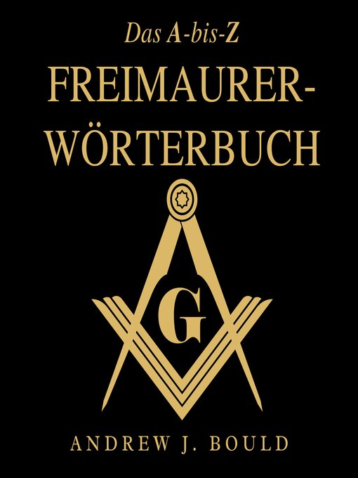 Title details for Das A-bis-Z Freimaurer-Wörterbuch by Andrew J. Bould - Available